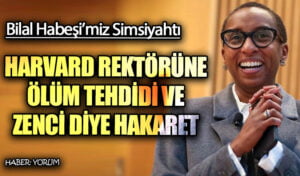 HARVARD REKTÖRÜNE ÖLÜM TEHDİDİ VE ZENCİ DİYE HAKARET