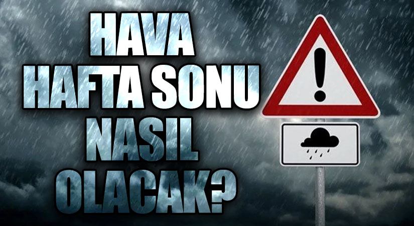 Hava Durumu Hafta Sonu Nasıl Olacak?