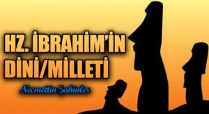 HZ. İBRAHİM’İN DİNİ/MİLLETİ