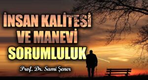 İNSAN KALİTESİ VE MANEVİ SORUMLULUK