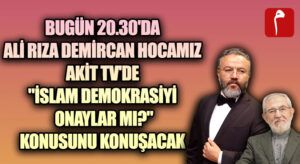 ALİ RIZA DEMİRCAN BUGÜN AKİT TV’DE
