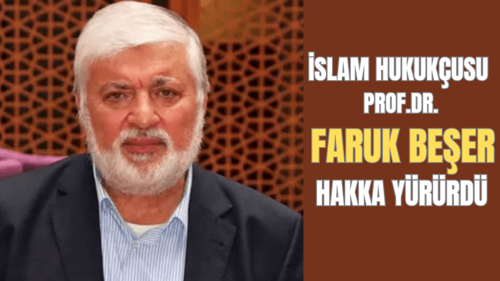 İSLAM HUKUKÇUSU PROF.DR. FARUK BEŞER HAKKA YÜRÜDÜ