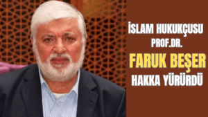 İSLAM HUKUKÇUSU PROF.DR. FARUK BEŞER HAKKA YÜRÜDÜ