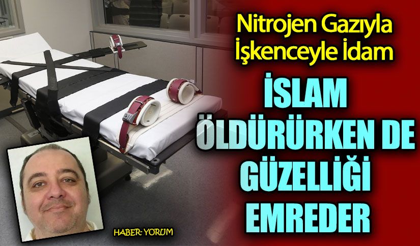 İSLAM ÖLDÜRÜRKEN DE GÜZELLİĞİ EMREDER
