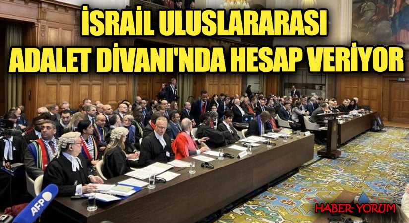 İSRAİL ULUSLARARASI ADALET DİVANI’NDA HESAP VERİYOR