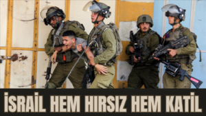 İSRAİL HEM HIRSIZ HEM KATİL