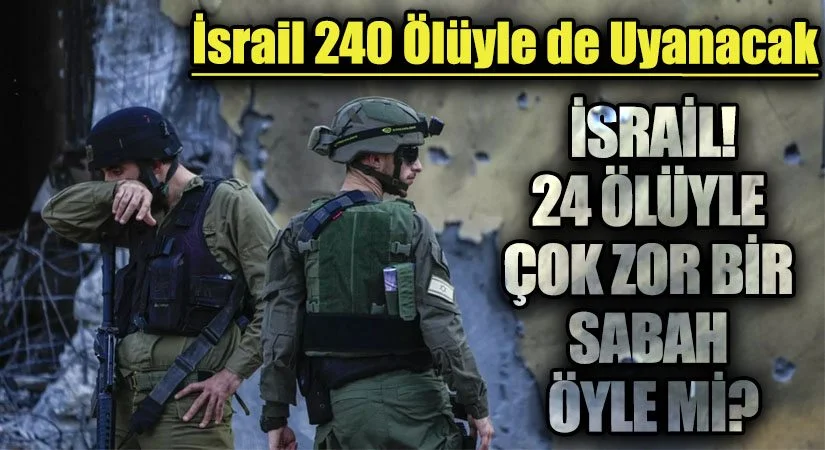 İSRAİLDE 24 ÖLÜ
