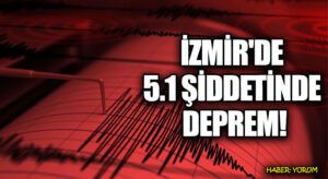 İZMİR’DE 5.1 ŞİDDETİNDE DEPREM!
