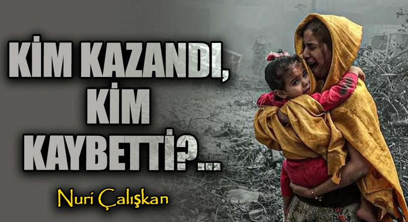 KİM KAZANDI, KİM KAYBETTİ?…