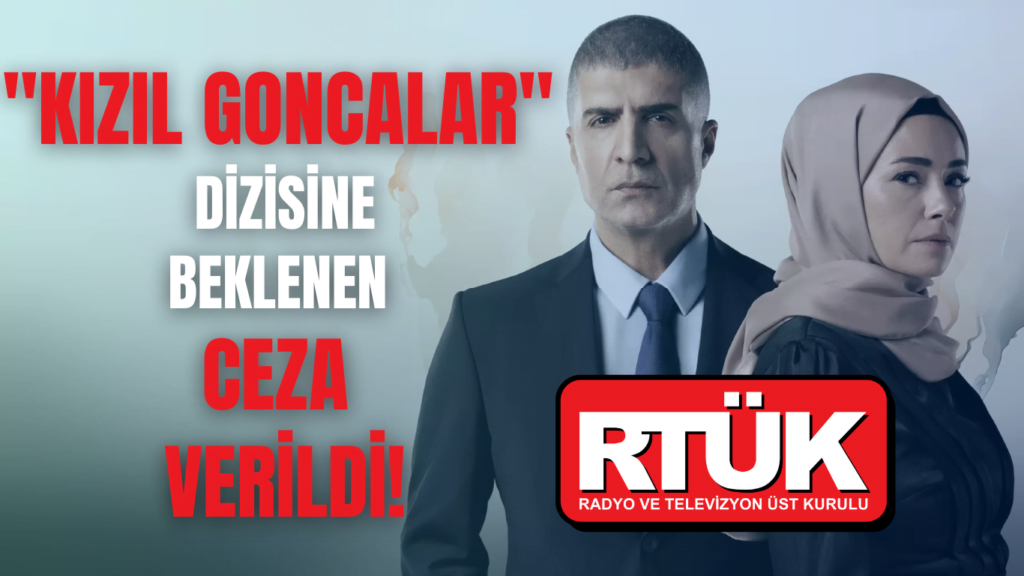 “KIZIL GONCALAR” DİZİSİNE CEZA VERİLDİ