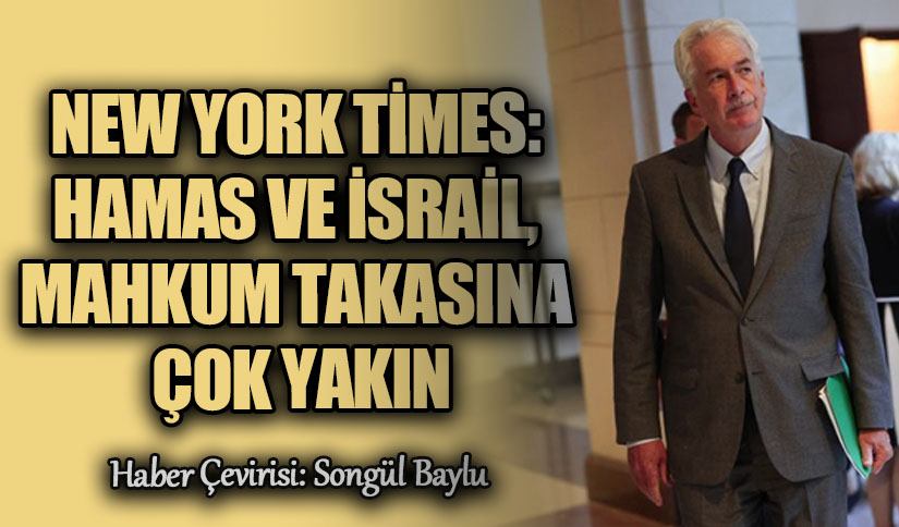 NEW YORK TİMES: HAMAS VE İSRAİL, MAHKUM TAKASINA ÇOK YAKIN
