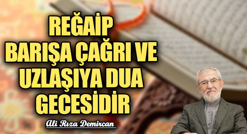 REĞAİP BARIŞA ÇAĞRI VE UZLAŞIYA DUA GECESİDİR