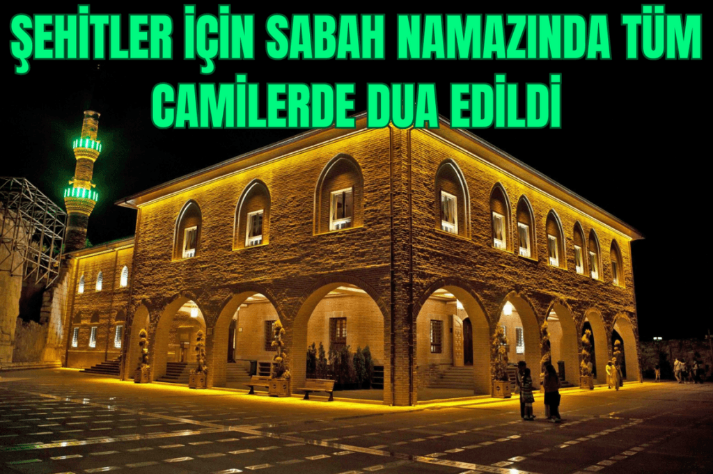 Şehitler için sabah namazında tüm camilerde dua edildi