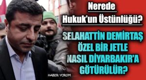 SELAHATTİN DEMİRTAŞ ÖZEL BİR JETLE NASIL DİYARBAKIR’A GÖTÜRÜLÜR?
