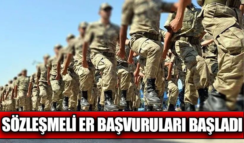 SÖZLEŞMELİ ER ALIMLARI BAŞLADI