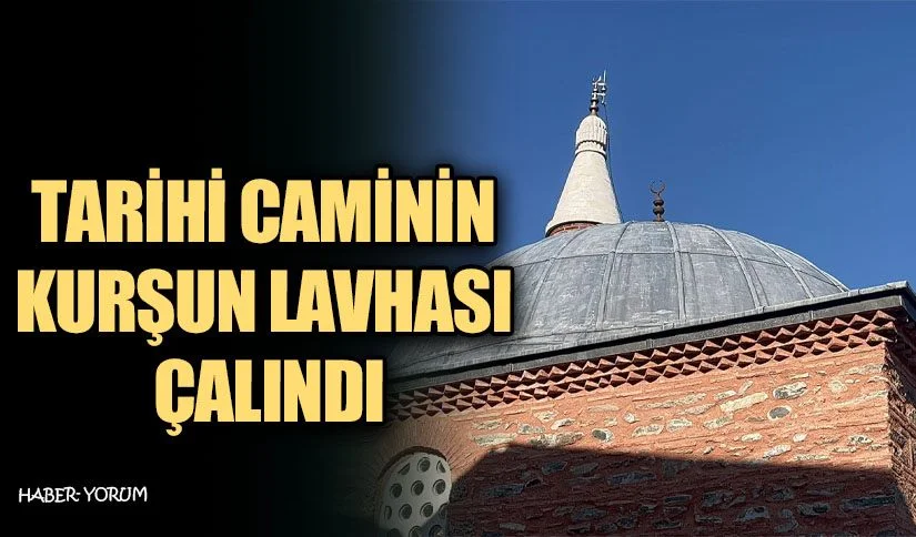 CAMİNİN KURŞUN LEVHASI ÇALINDI