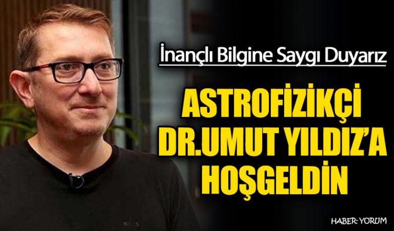 ASTROFİZİKÇİ DR. UMUT YILDIZ’A HOŞGELDİN