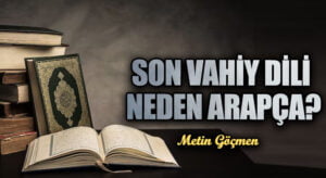 SON VAHİY DİLİ NEDEN ARAPÇA?