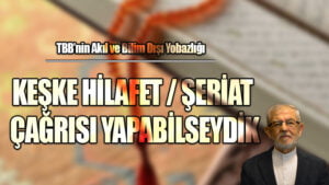 KEŞKE HİLAFET – ŞERİAT ÇAĞRISI YAPABİLSEYDİK