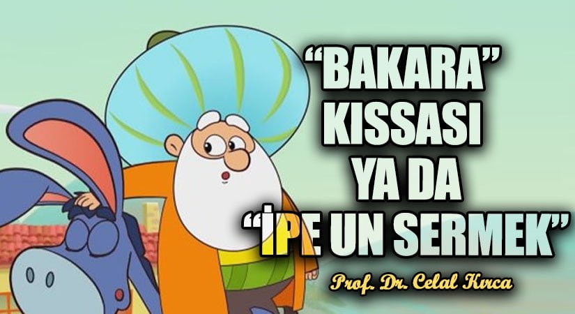 “BAKARA” KISSASI YA DA“İPE UN SERMEK”