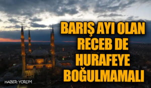 BARIŞ AYI OLAN RECEB DE HURAFEYE BOĞULMAMALI
