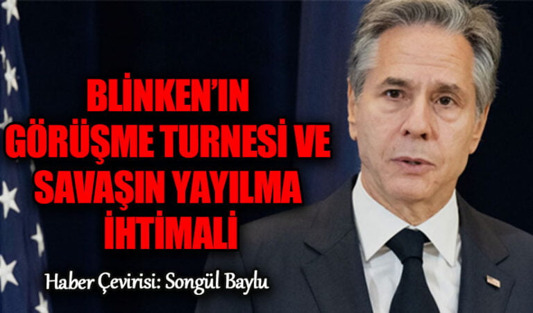 Blinken’in Görüşme Turnesi Ve Savaşın Yayılma İhtimali
