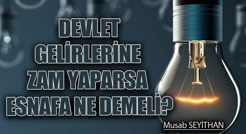 Devlet, Gelirlerine Zam Yaparsa Esnafa Ne Söylenmeli?