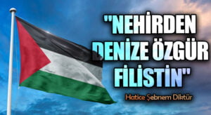 “NEHİRDEN DENİZE ÖZGÜR FİLİSTİN”