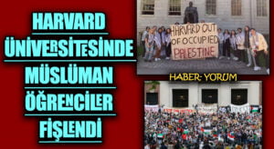 HARVARD ÜNİVERSİTESİNDE MÜSLÜMAN ÖĞRENCİLER FİŞLENDİ