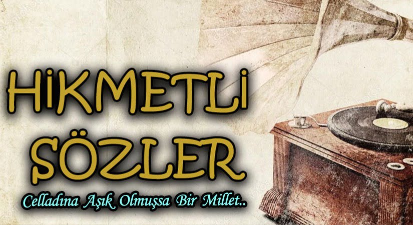HİKMETLİ SÖZLER “Celladına aşık olmuşsa bir millet”