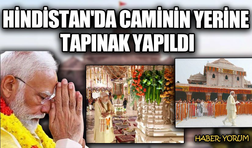 HİNDİSTAN’DA CAMİNİN YERİNE TAPINAK YAPILDI