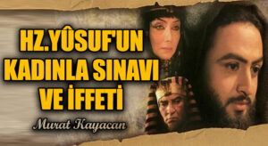 Hz. Yûsuf’un Kadınla Sınavı Ve İffeti
