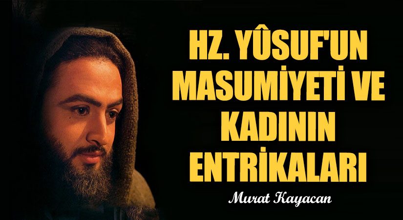 Hz. Yûsuf’un Masumiyeti ve Kadının Entrikaları