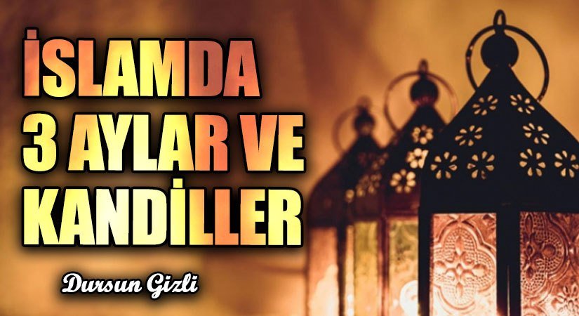 İSLAMDA 3 AYLAR VE KANDİLLER