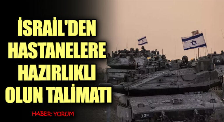 İSRAİL’DEN HASTANELERE HAZIRLIKLI OLUN TALİMATI