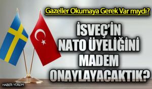 İSVEÇ’İN NATO ÜYELİĞİNİ MADEM ONAYLAYACAKTIK?