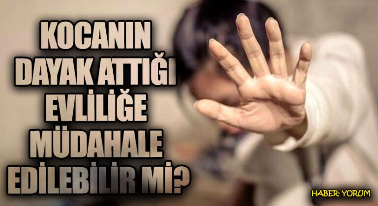 KOCANIN DAYAK ATTIĞI EVLİLİĞE MÜDAHALE EDİLEBİLİR Mİ?