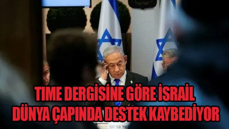 TIME Dergisine Göre İsrail, Dünya Çapında Destek Kaybediyor