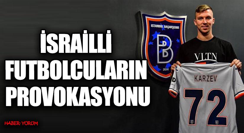 İSRAİLLİ FUTBOLCULARIN PROVOKASYONU