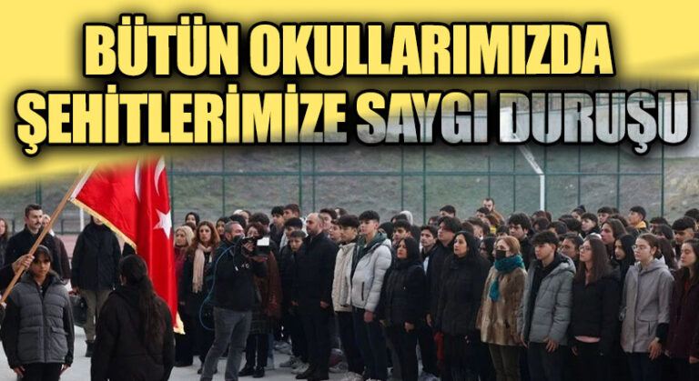 BÜTÜN OKULLARIMIZDA ŞEHİTLERİMİZE SAYGI DURUŞU