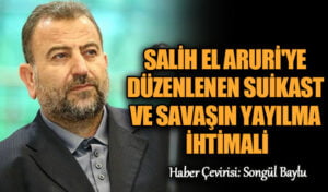 SALİH EL ARURİ’YE DÜZENLENEN SUİKAST VE SAVAŞIN YAYILMA İHTİMALİ