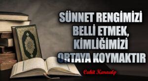 SÜNNET RENGİMİZİ BELLİ ETMEK, KİMLİĞİMİZİ ORTAYA KOYMAKTIR