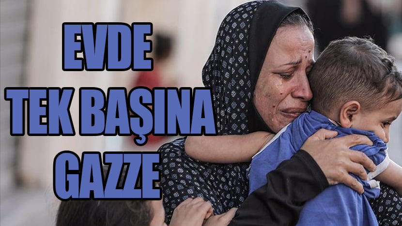 EVDE TEK BAŞINA/GAZZE