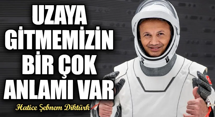 UZAYA GİTMEMİZİN BİR ÇOK ANLAMI VAR!