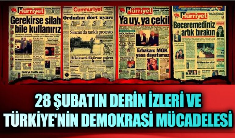 28 Şubat’ın Derin İzleri ve Türkiye’nin Demokrasi Mücadelesi