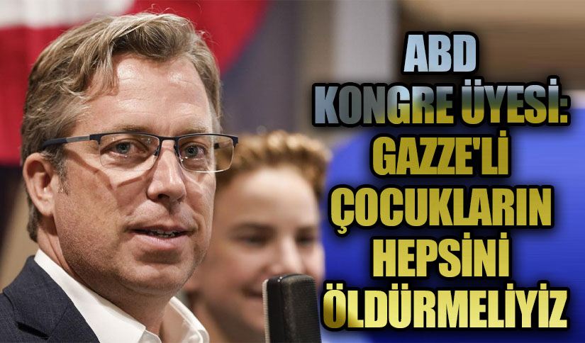 ABD KONGRE ÜYESİ: GAZZE’Lİ ÇOCUKLARIN HEPSİNİ ÖLDÜRMELİYİZ