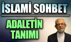 İSLAMİ SOHBET : ADALETİN TANIMI