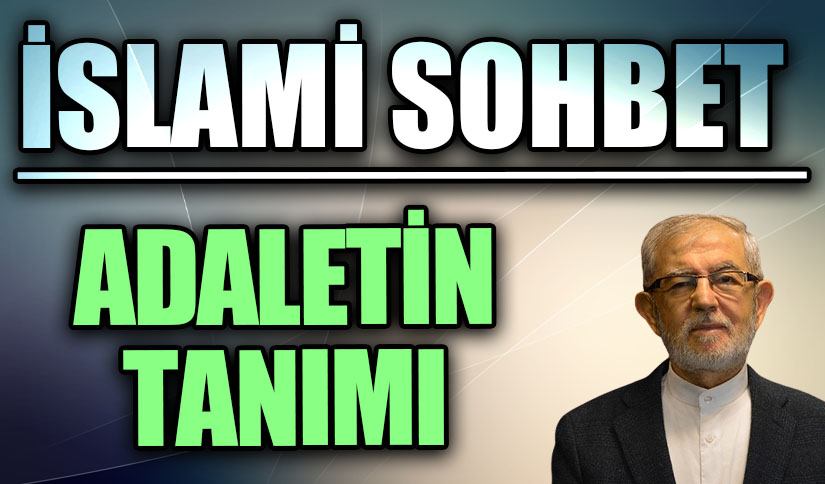 İSLAMİ SOHBET : ADALETİN TANIMI