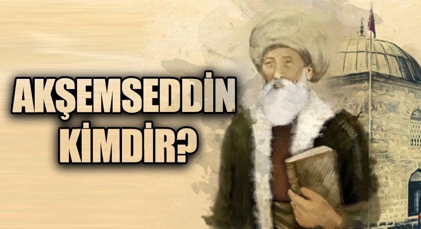 AKŞEMSEDDİN KİMDİR?