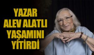 Yazar Alev Alatlı Yaşamını Yitirdi